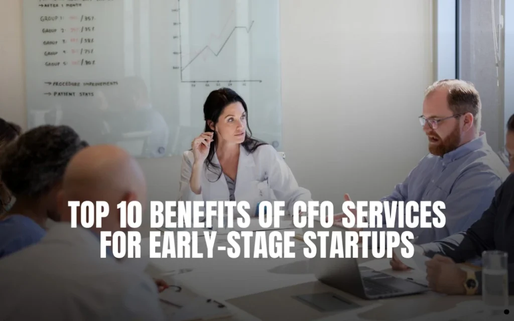Top 10 Benefits of CFO Services for Early-Stage Startups