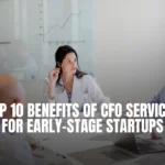 Top 10 Benefits of CFO Services for Early-Stage Startups